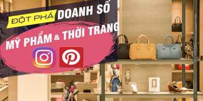 Đột phá doanh số thời trang mỹ phẩm với Instagram - Pinterest