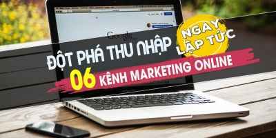 Đột phá thu nhập 06 kênh marketing online